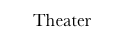 Theater